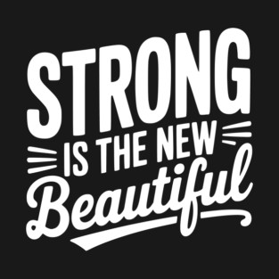 Strong is the New Beautiful T-Shirt