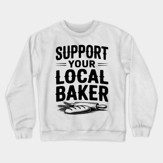 Support Your Local Baker Crewneck Sweatshirt by Frank Ring