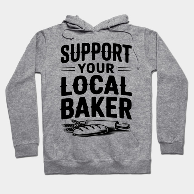 Support Your Local Baker Hoodie by Frank Ring