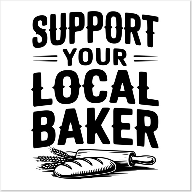 Support Your Local Baker Wall Art by Frank Ring