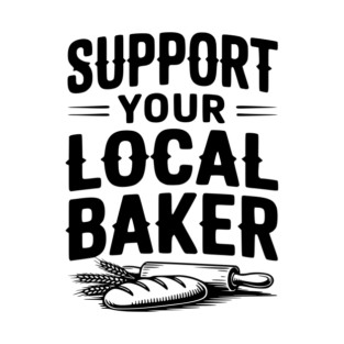 Support Your Local Baker T-Shirt