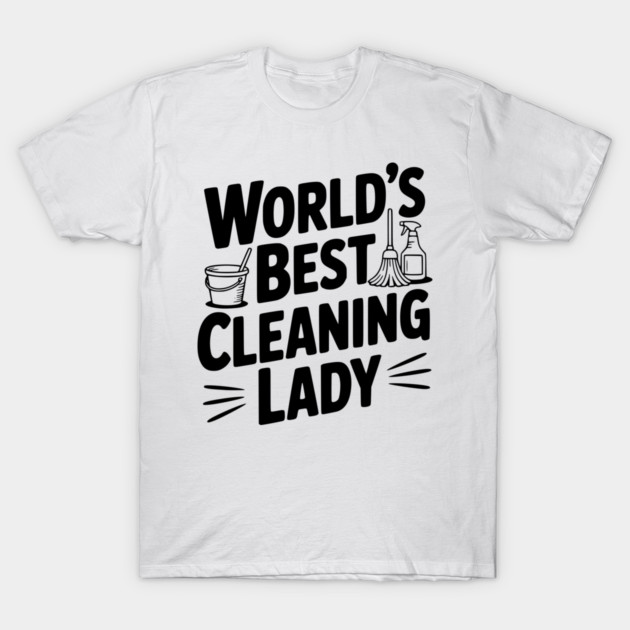 World’s Best Cleaning Lady T-Shirt by Frank Ring