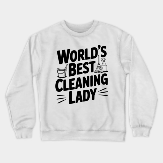 World’s Best Cleaning Lady Crewneck Sweatshirt by Frank Ring