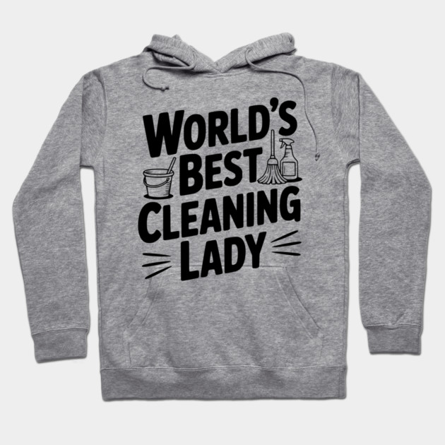 World’s Best Cleaning Lady Hoodie by Frank Ring