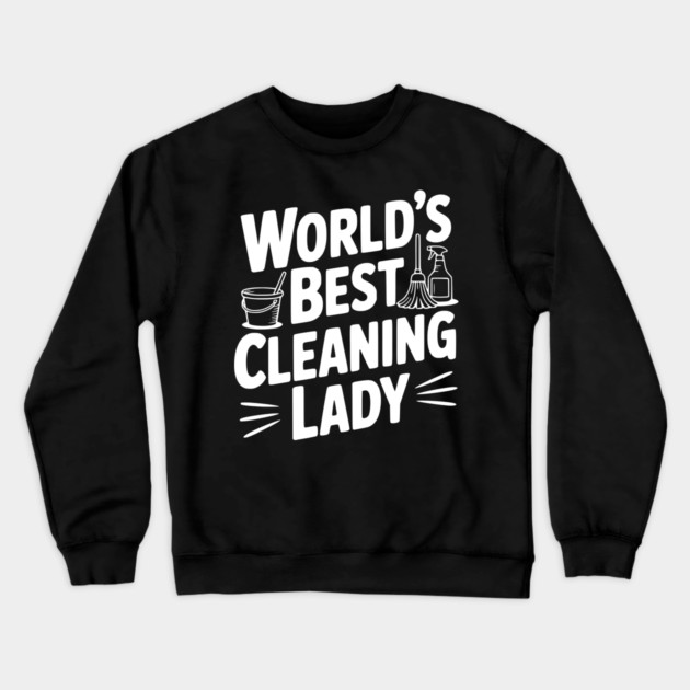World’s Best Cleaning Lady Crewneck Sweatshirt by Frank Ring