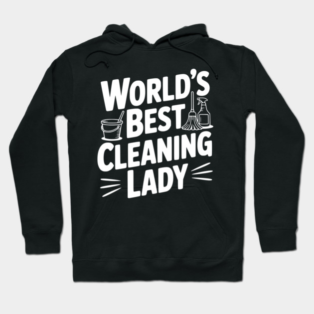 World’s Best Cleaning Lady Hoodie by Frank Ring
