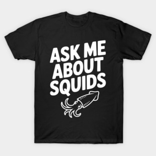 Ask Me About Squids T-Shirt