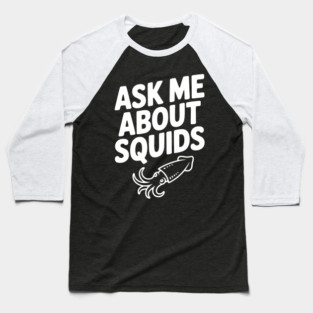 Ask Me About Squids Baseball T-Shirt