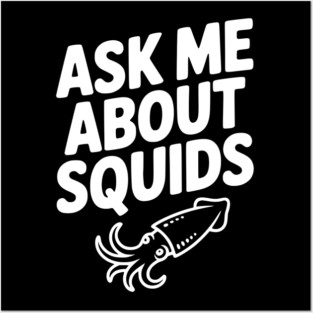 Ask Me About Squids Posters and Art