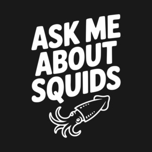 Ask Me About Squids T-Shirt