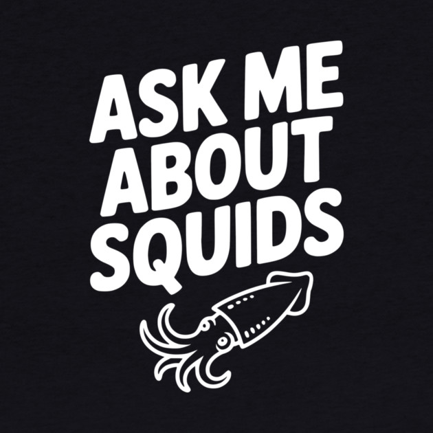 Ask Me About Squids by Frank Ring