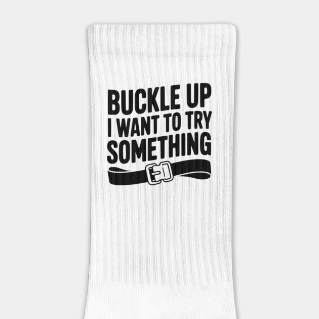 Buckle Up I Want to Try Something by Frank Ring