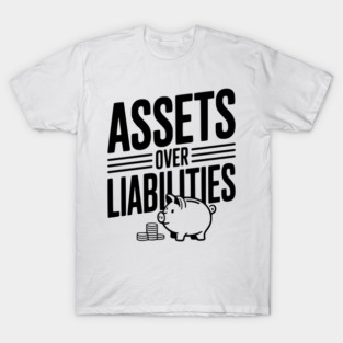 Assets over Liabilities T-Shirt