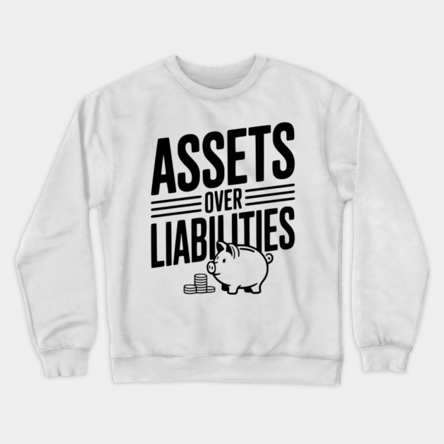 Assets over Liabilities Crewneck Sweatshirt by Frank Ring