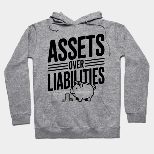 Assets over Liabilities Hoodie by Frank Ring
