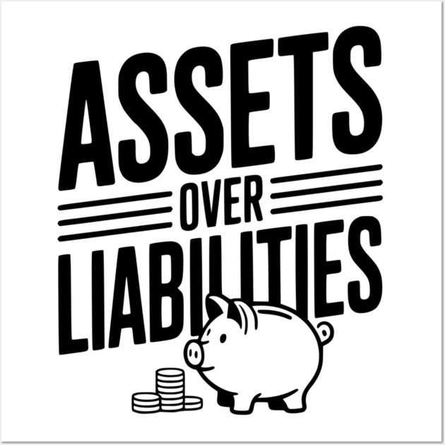 Assets over Liabilities Wall Art by Frank Ring