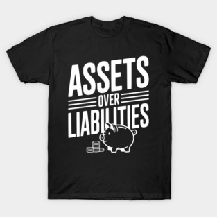 Assets over Liabilities T-Shirt