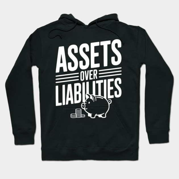 Assets over Liabilities Hoodie by Frank Ring