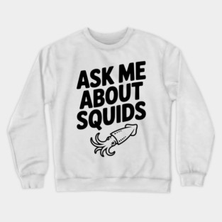 Ask Me About Squids Crewneck Sweatshirt