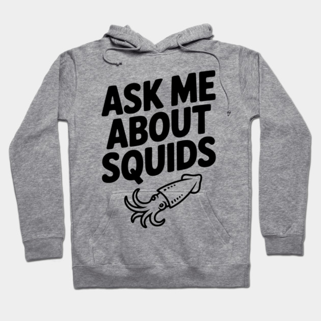 Ask Me About Squids Hoodie by Frank Ring