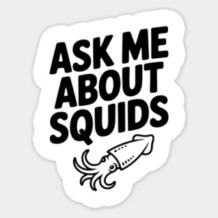 Ask Me About Squids Sticker