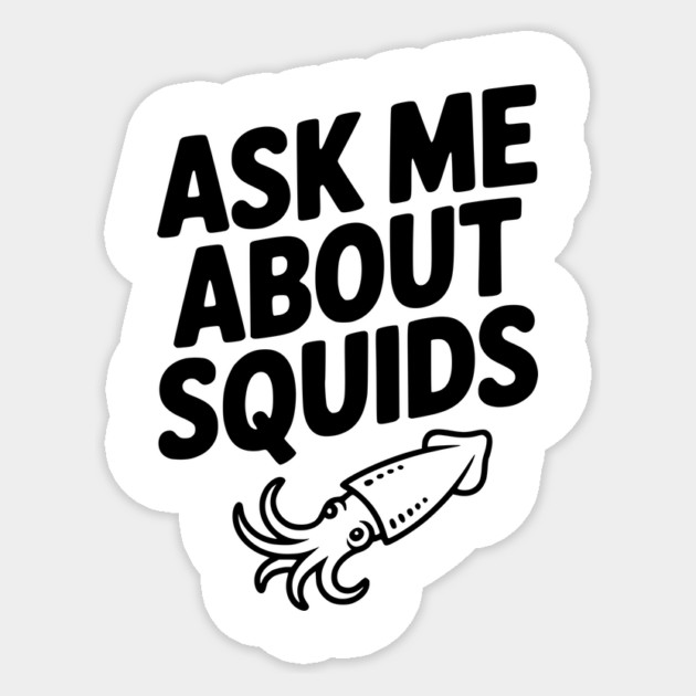 Ask Me About Squids Sticker by Frank Ring