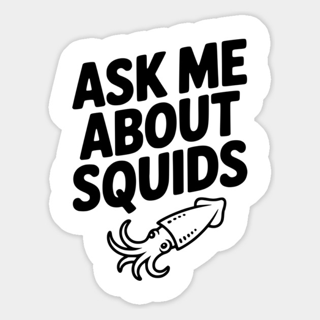 Ask Me About Squids Magnet by Frank Ring