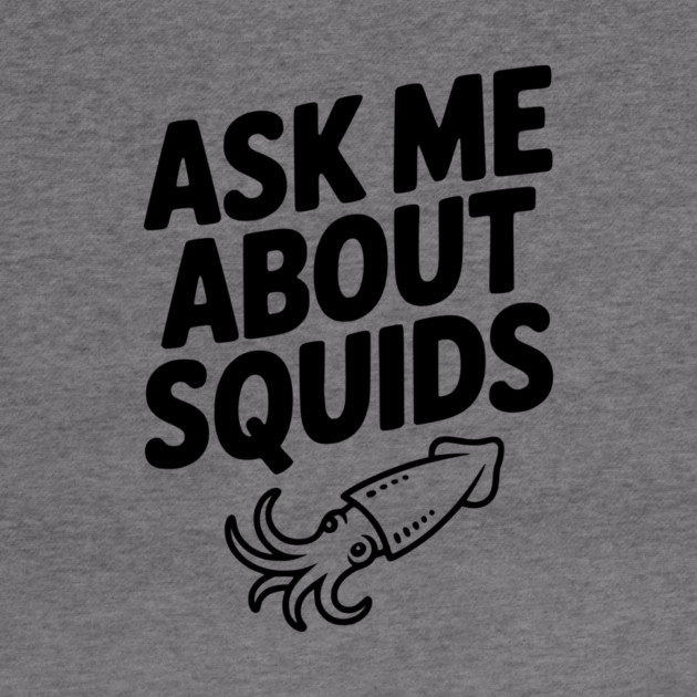 Ask Me About Squids by Frank Ring