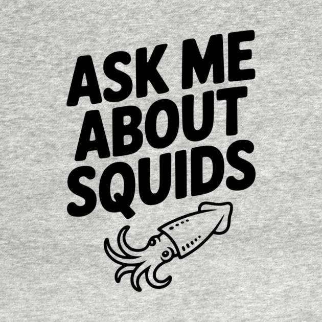 Ask Me About Squids by Frank Ring