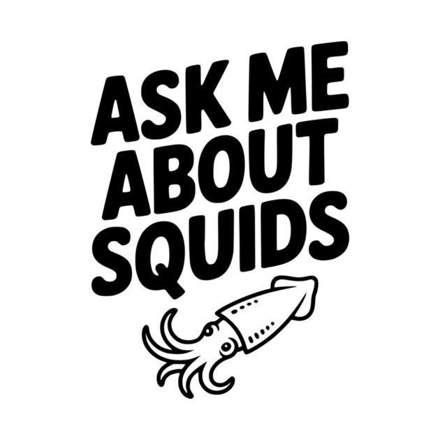 Ask Me About Squids by Frank Ring