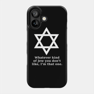 Whatever Kind Of Jew You Don'T Like I'M That One Phone Case