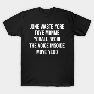 Jone Waste Yore Toye Monme Yorall Rediii The Voice Insoide Moye Yedd T-Shirt