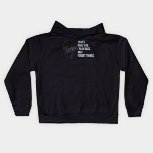 That's What I Do I Play Bass And I Forget Things Kids Hoodie