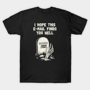 Hope This Email Finds You Well by Tobe Fonseca T-Shirt