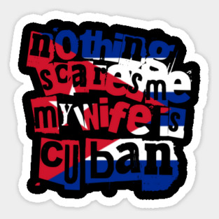 Nothing Scares Me My Wife Is Cuban Funny Design Sticker