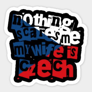 Nothing Scares Me My Wife Is Czech Funny Design Sticker