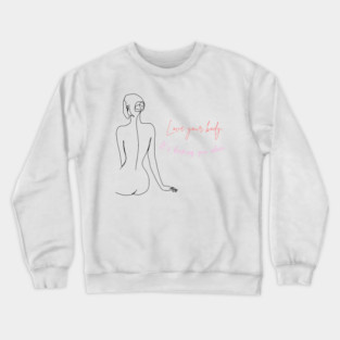Love your body. It's keeping you alive motivational and inspirational quote with a woman design. Crewneck Sweatshirt
