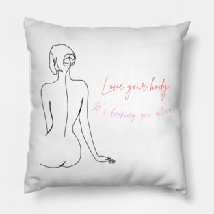 Love your body. It's keeping you alive motivational and inspirational quote with a woman design. Pillow