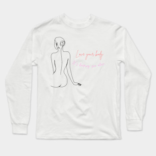 Love your body. It's keeping you alive motivational and inspirational quote with a woman design. Long Sleeve T-Shirt