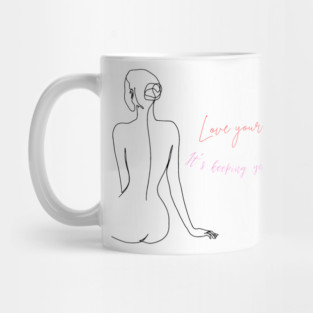 Love your body. It's keeping you alive motivational and inspirational quote with a woman design. Mug