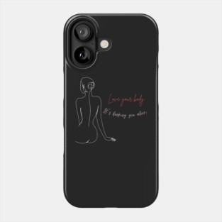 Love your body. It's keeping you alive motivational and inspirational quote with a woman design. Phone Case