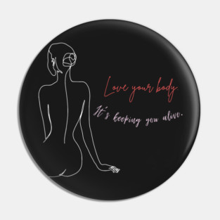 Love your body. It's keeping you alive motivational and inspirational quote with a woman design. Pin