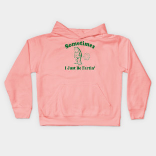 Sometimes-I-Just-Be-Fartin Kids Hoodie