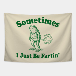 Sometimes-I-Just-Be-Fartin Tapestry