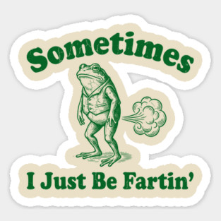 Sometimes-I-Just-Be-Fartin Magnet