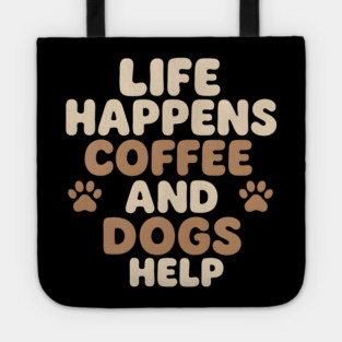 Life Happens Coffee and Dogs Help Funny Coffee Dog Lover Gift Tote