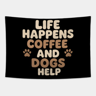 Life Happens Coffee and Dogs Help Funny Coffee Dog Lover Gift Tapestry