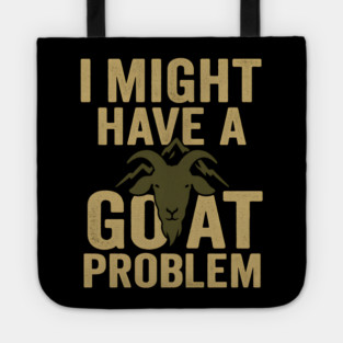 I Might Have a Goat Problem Funny Goat Farmer Gift Graphic Tote