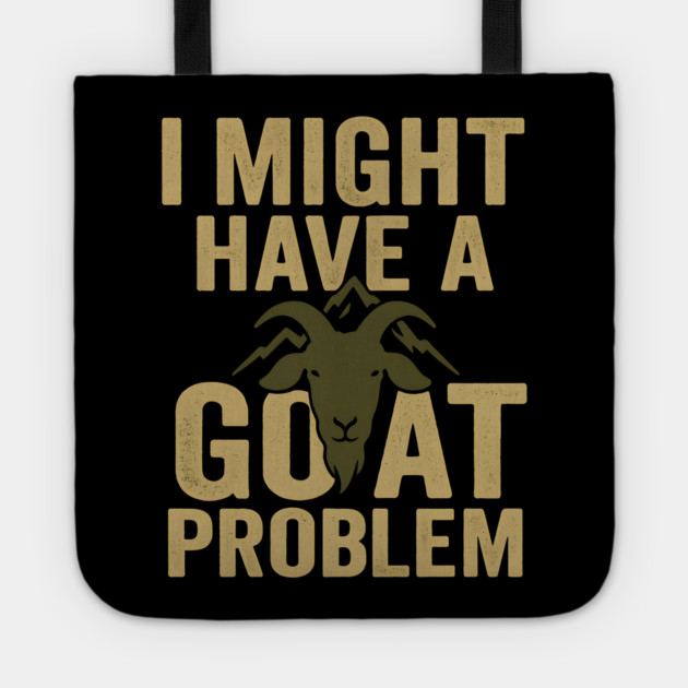 I Might Have a Goat Problem Funny Goat Farmer Gift Graphic Tote by MakerMind8.2
