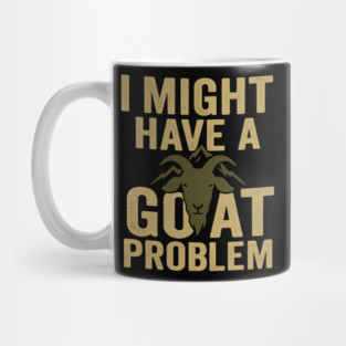 I Might Have a Goat Problem Funny Goat Farmer Gift Graphic Mug